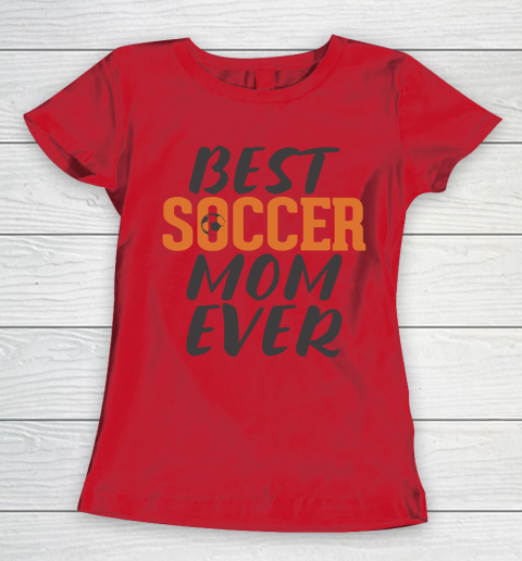 Mother's Day Funny Gift Ideas Apparel  Best Soccer Mom Ever T Shirt Women's T-Shirt 7