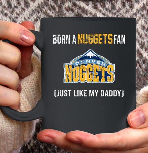 NBA Denver Nuggets Loyal Fan Just Like My Daddy Basketball Shirt Ceramic Mug 15oz