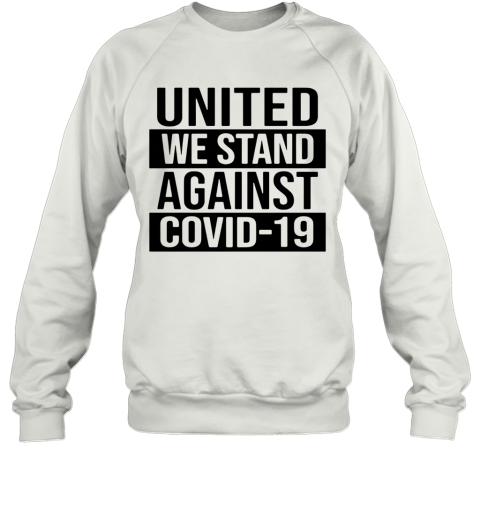United We Stand Against COVID 19 Sweatshirt