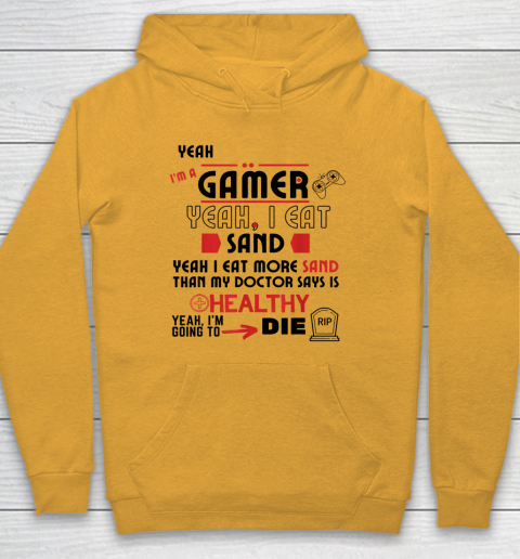 Yeah I'm Gamer Shirt Yeah I Eat Sand Going To Die Hoodie 2
