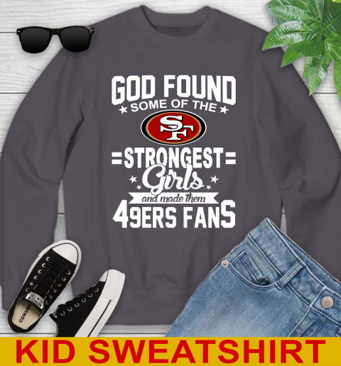 San Francisco 49ers NFL Football God Found Some Of The Strongest Girls Adoring Fans Youth Sweatshirt 5
