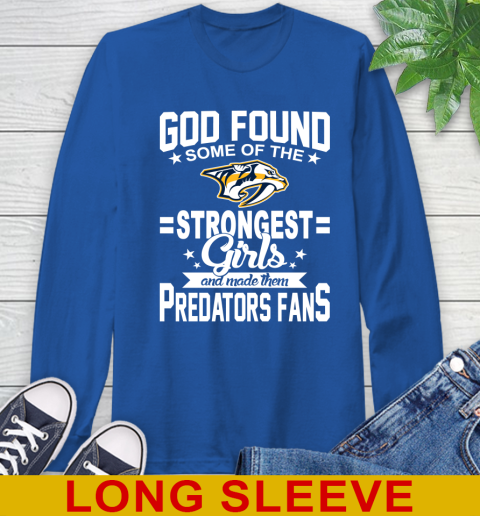 Nashville Predators NHL Football God Found Some Of The Strongest Girls Adoring Fans Long Sleeve T-Shirt 11