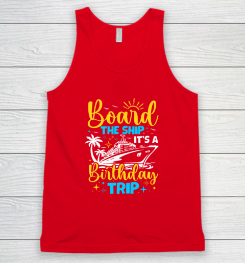 Board The Ship It's A Birthday Trip Cruise Cruising Vacation Tank Top 4