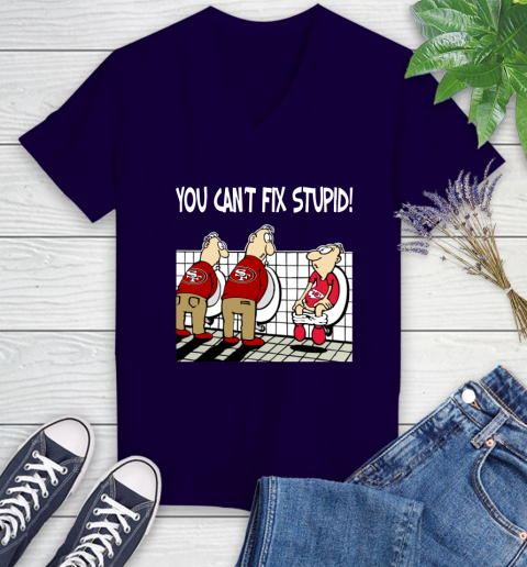 You Can't Fix Stupid Funny San Francisco 49ers NFL Shirts 74