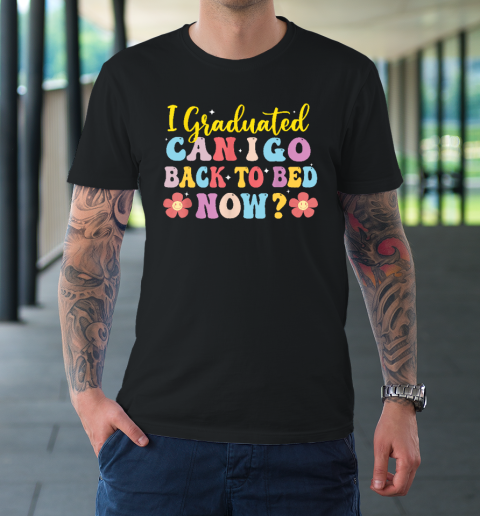 I Graduated Can I Go Back To Bed Now Graduation T-Shirt 9