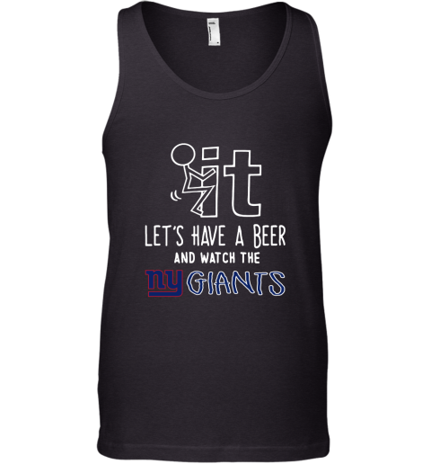 Fuck It Let's Have A Beer And Watch The New York Giants Tank Top