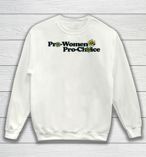 Pro Women Pro Choice T Shirt Sweatshirt