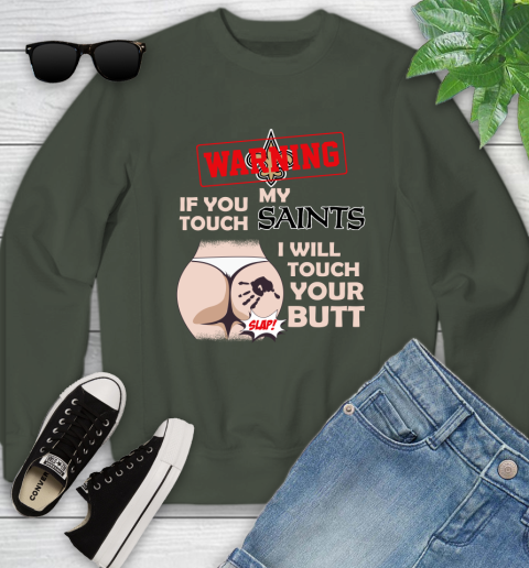 New Orleans Saints NFL Football Warning If You Touch My Team I Will Touch My Butt Youth Sweatshirt 9