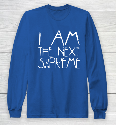 I Am The Next Supreme Long Sleeve T-Shirt 6