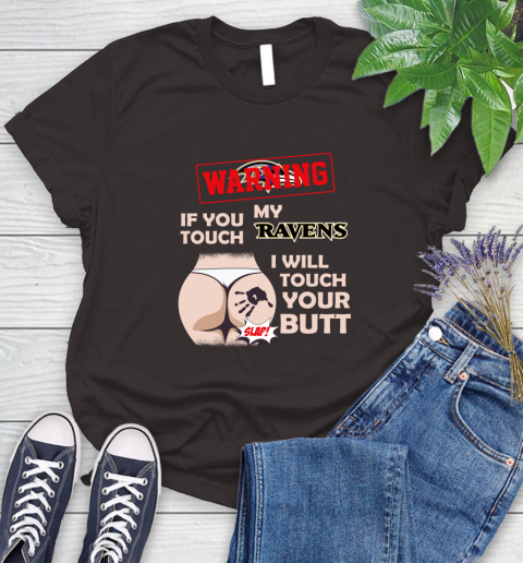 Baltimore Ravens NFL Football Warning If You Touch My Team I Will Touch My Butt Women's T-Shirt 11