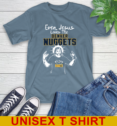 Denver Nuggets NBA Basketball Even Jesus Loves The Nuggets Shirt T-Shirt 8