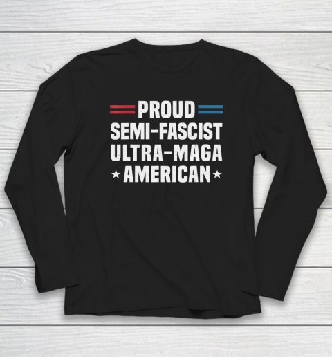 Proud Semi Fascist Ultra Maga American Funny Biden Long Sleeve T-Shirt