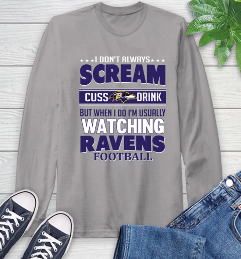 Baltimore Ravens NFL Football I Scream Cuss Drink When I'm Watching My Team Long Sleeve T-Shirt 6