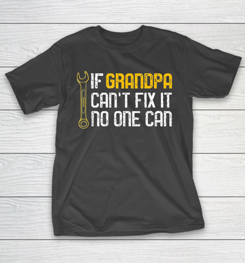 Grandpa Funny Gift Apparel  Mens If Grandpa Cant Fix It No One Can T-Shirt