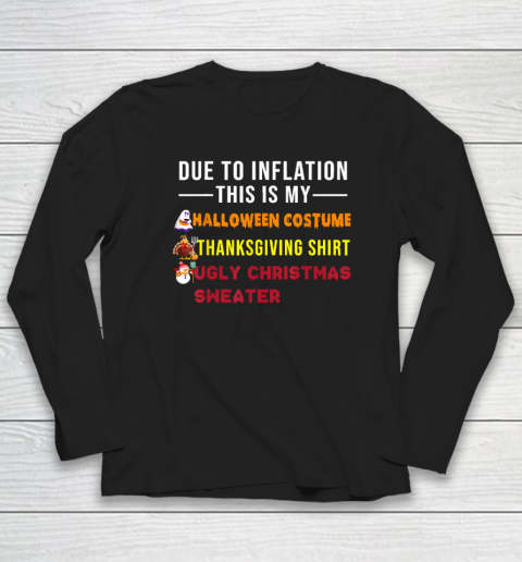 Due to Inflation This is My Halloween Thanksgiving Christmas Long Sleeve T-Shirt
