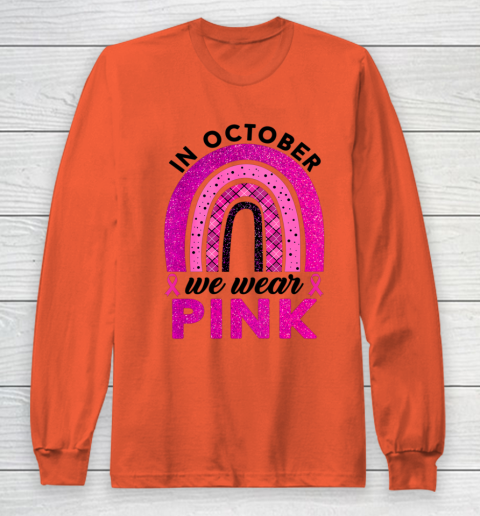 In October We Wear Pink Rainbow Breast Cancer Awareness Long Sleeve T-Shirt 3