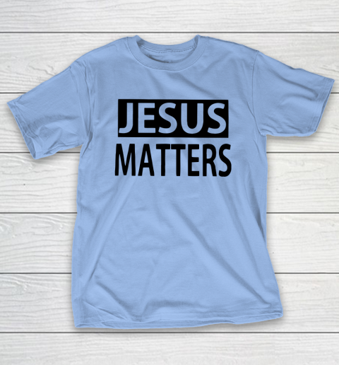 JESUS MATTERS T-Shirt 8