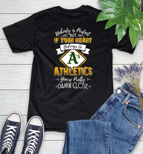 MLB Baseball Oakland Athletics Nobody Is Perfect But If Your Heart Belongs To Athletics You're Pretty Damn Close Shirt Women's T-Shirt