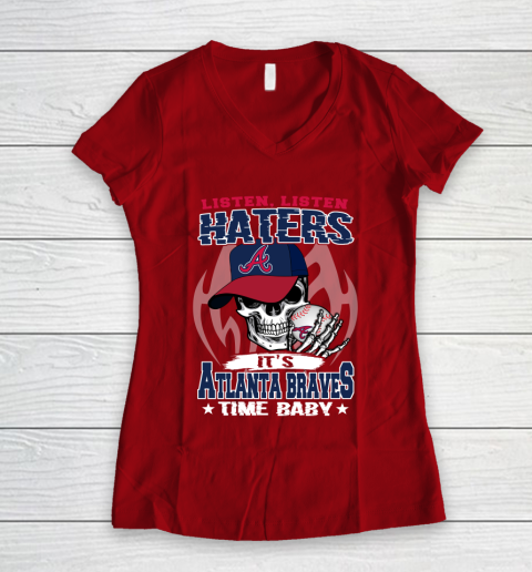 Listen Haters It is BRAVES Time Baby MLB Women's V-Neck T-Shirt 8