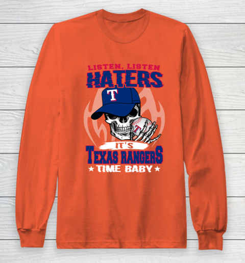 Listen Haters It is RANGERS Time Baby MLB Long Sleeve T-Shirt 3