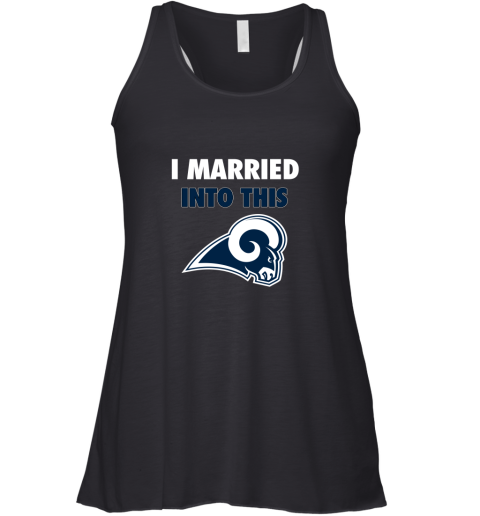 I Married Into This Los Angeles Rams Football NFL Racerback Tank