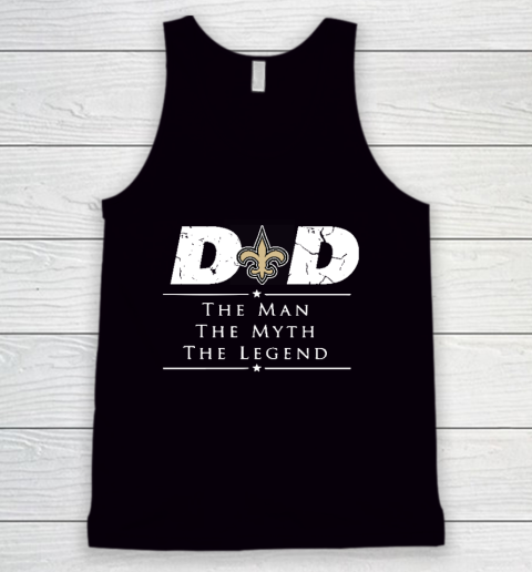 New Orleans Saints NFL Football Dad The Man The Myth The Legend Tank Top
