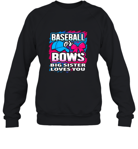 Baseball Or Bows Big Sister Loves You Gender Reveal Gift Sweatshirt
