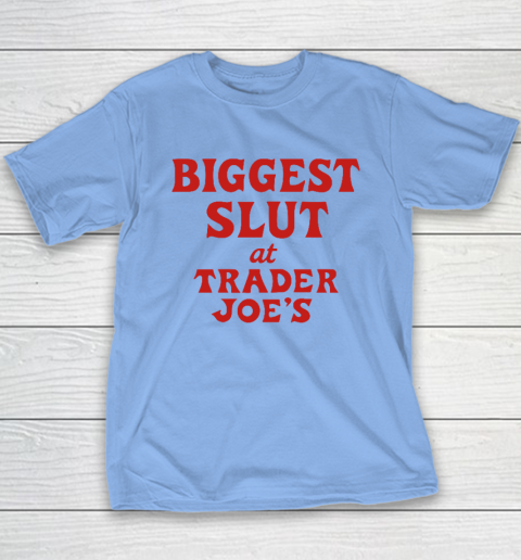 Biggest Slut At Trader Joe's Youth T-Shirt 8