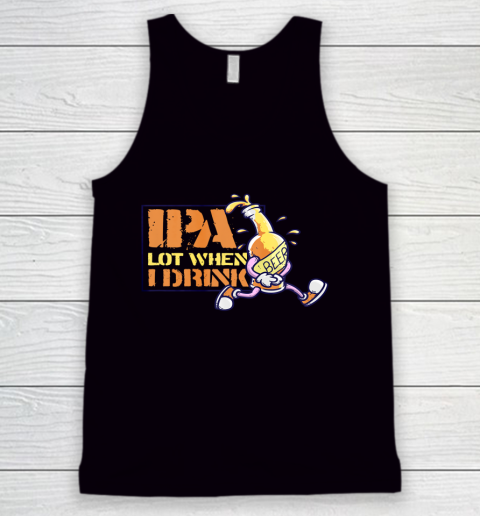 IPA Lot When I Drink Craft Beer Lover Brewing Drinkers Tank Top