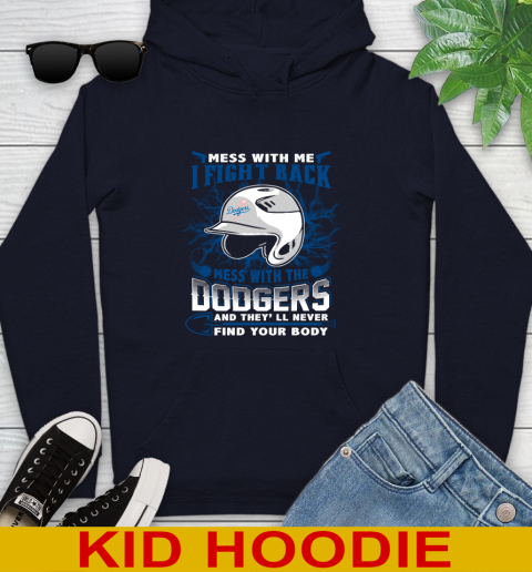MLB Baseball Los Angeles Dodgers Mess With Me I Fight Back Mess With My Team And They'll Never Find Your Body Shirt Youth Hoodie 3