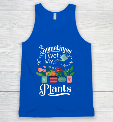 Sometimes I Wet My Plants T Shirt Funny Gardening Tank Top 4