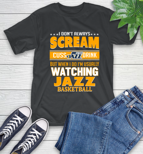 Utah Jazz NBA Basketball I Scream Cuss Drink When I'm Watching My Team T-Shirt
