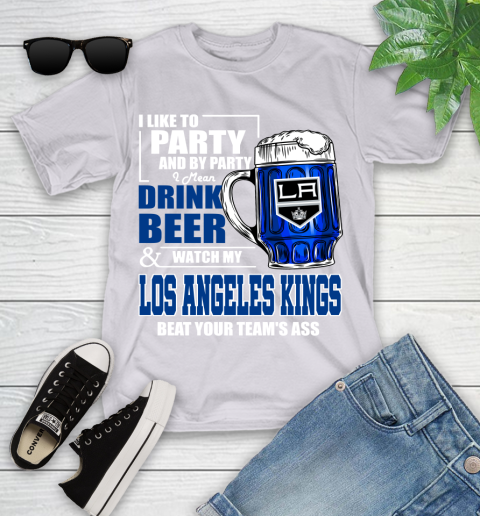 NHL I Like To Party And By Party I Mean Drink Beer And Watch My Los Angeles Kings Beat Your Team's Ass Hockey Youth T-Shirt 4