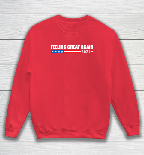 Feeling Great Again Trump 2024 Sweatshirt 6