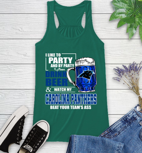 NFL I Like To Party And By Party I Mean Drink Beer and Watch My Carolina Panthers Beat Your Team's Ass Football Racerback Tank 6