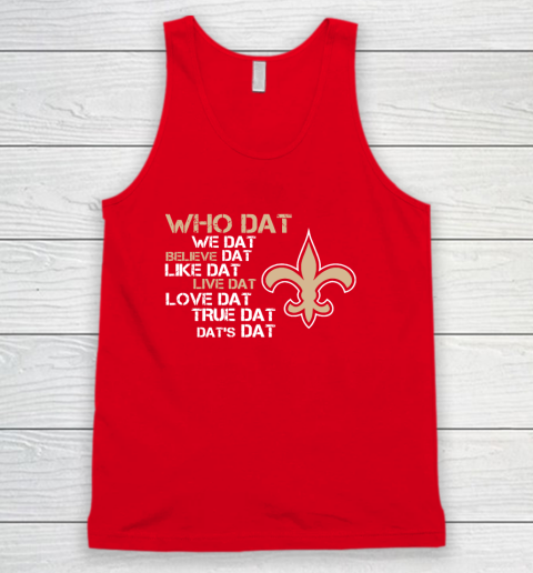 Belive Dat New Orleans Saints Who Dat We Dat Believe Dat Like Dat Tank Top 5