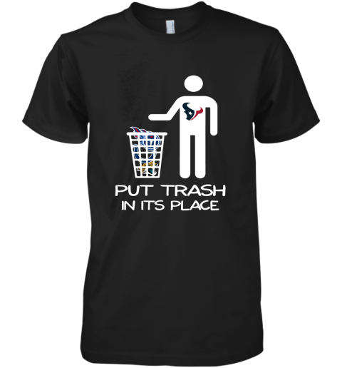 Houston Texans Put Trash In Its Place Funny NFL Premium Men's T-Shirt