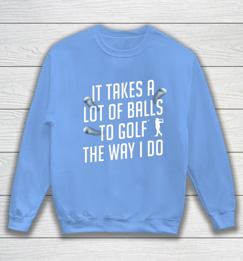 Funny Golf Shirts for Men Takes a Lot of Balls Golf Dad Sweatshirt 8
