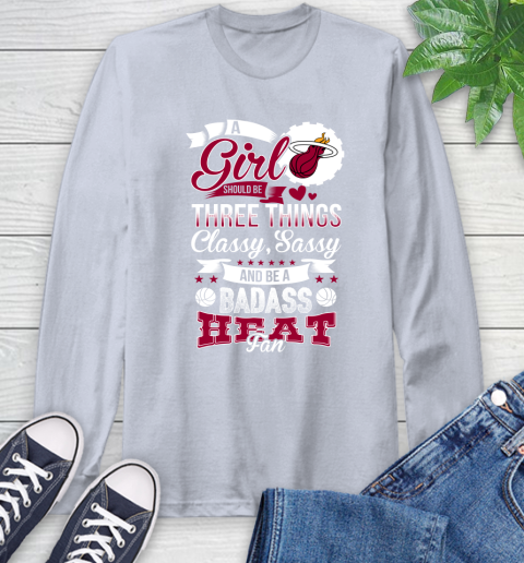 Miami Heat NBA A Girl Should Be Three Things Classy Sassy And A Be Badass Fan Long Sleeve T-Shirt 6