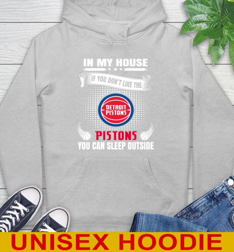 Detroit Pistons NBA Basketball In My House If You Don't Like The Pistons You Can Sleep Outside Shirt Hoodie 6