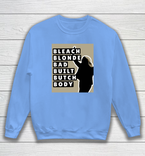 Bleach Blonde Bad Built Butch Body Sweatshirt 7