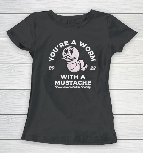 You're Worm With A Mustache James Tom Ariana Reality Women's T-Shirt