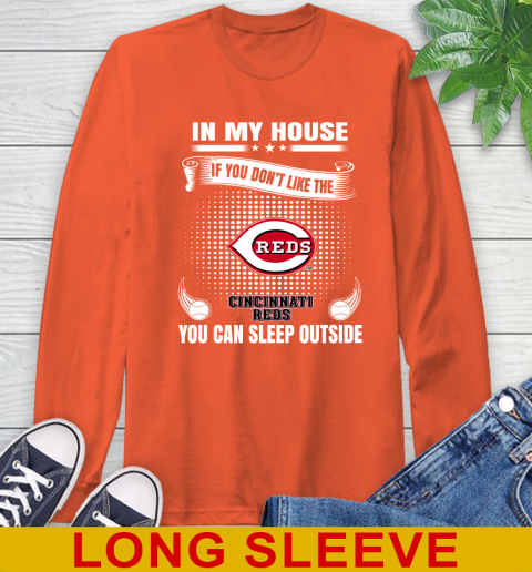 Cincinnati Reds MLB Baseball In My House If You Don't Like The Reds You Can Sleep Outside Shirt Long Sleeve T-Shirt 4