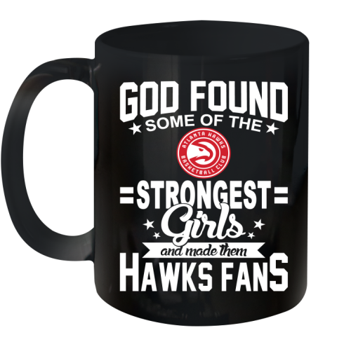 Atlanta Hawks NBA Basketball God Found Some Of The Strongest Girls Adoring Fans Ceramic Mug 11oz