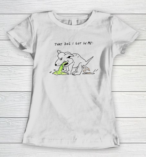 I Got That Dog In Me Women's T-Shirt