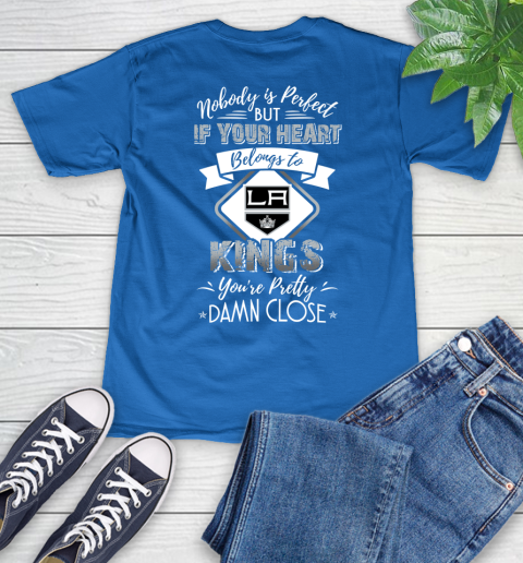 NHL Hockey Los Angeles Kings Nobody Is Perfect But If Your Heart Belongs To Kings You're Pretty Damn Close Shirt V-Neck T-Shirt 5
