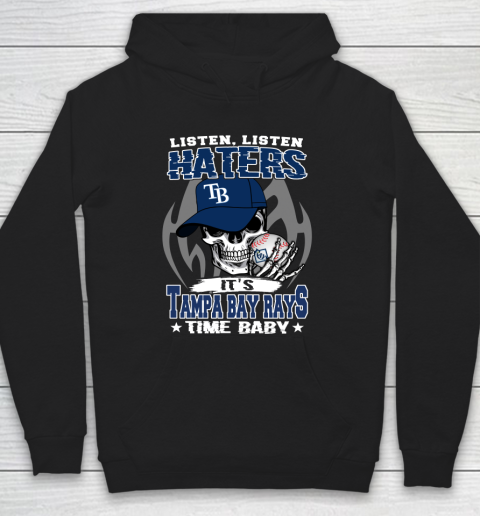 Listen Haters It is RAYS Time Baby MLB Hoodie