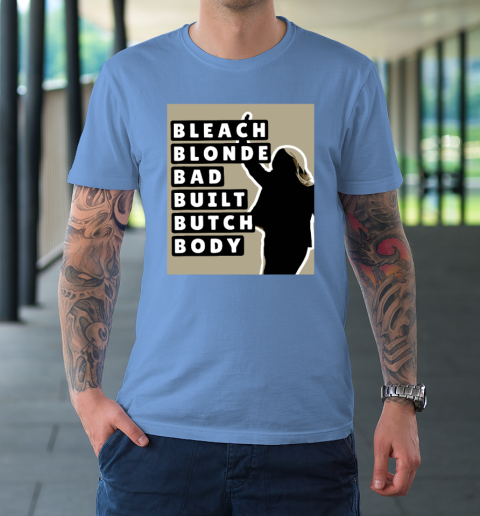 Bleach Blonde Bad Built Butch Body T-Shirt 7