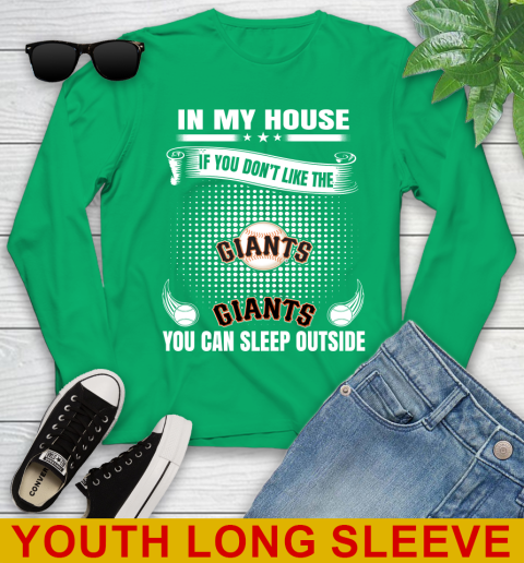 San Francisco Giants MLB Baseball In My House If You Don't Like The  Giants You Can Sleep Outside Shirt Youth Long Sleeve 7
