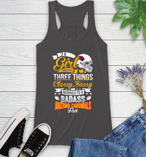 Arizona Cardinals NFL Football A Girl Should Be Three Things Classy Sassy And A Be Badass Fan Racerback Tank 11